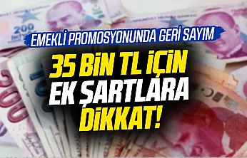 Emekliye 35 bin TL'yi bulan promosyonda son tarih uyarısı