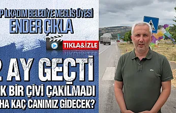 Ender Çıkla, '2 Ay Geçti, Tek Bir Çivi Çakılmadı'