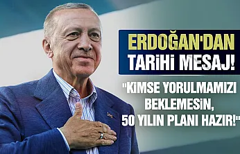 Erdoğan: 'Kimse bizden yorulma beklemesin, daha yeni başlıyoruz!'