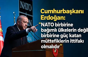 Erdoğan: 'NATO birbirine güç katan müttefiklerin ittifakı olmalıdır'