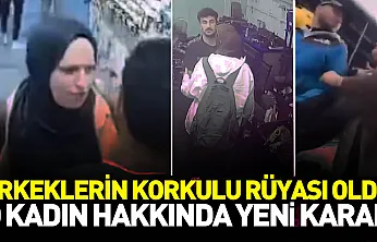 Erkeklerin korkulu rüyası olan o kadın hakkında yeni karar
