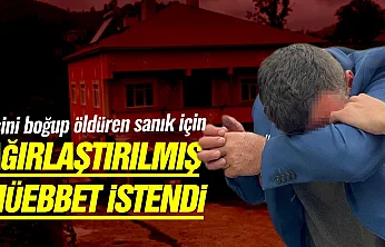 Eşini boğup öldüren sanık için ağırlaştırılmış müebbet istendi
