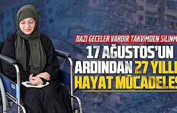 Fatma Altuntaş, enkazdan çıktı ama 27 yıldır o geceyle yaşıyor