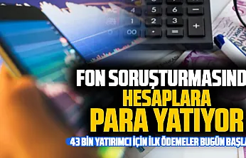 Fon krizinde ödeme takvimi belli oldu: 43 bin yatırımcıya ilk ödemeler bugün