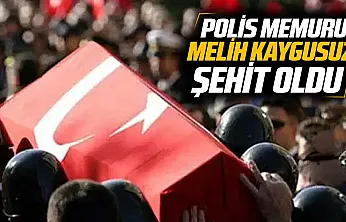 Görev başında yaralanmıştı Polis memuru Melih Kaygusuz şehit oldu