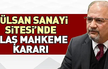 Gülsan Sanayi Sitesi'nde Flaş Mahkeme Kararı