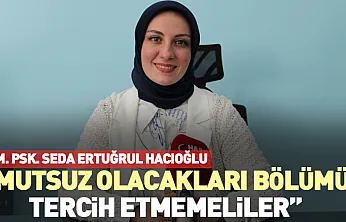 Hacıoğlu, 'Mutsuz olacakları bölümü tercih etmemeliler'