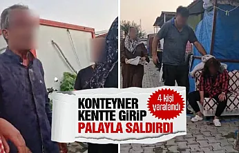 Hatay'da konteyner kentte palalı saldırı karısı, kızı ve 2 yakınını yaraladı