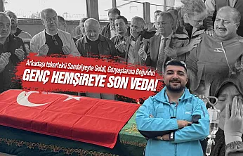 Hayatını kaybeden UMKE hemşiresi gözyaşlarıyla uğurlandı