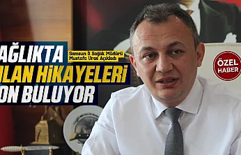 İl Sağlık Müdürü Mustafa Uras'tan Samsun'a dev sağlık yatırımı müjdeleri