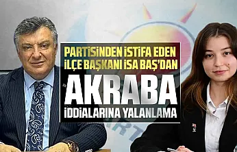 İsa Baş, 'Akrabalık Tespit Edilirse İki Kez İstifa Ederim'