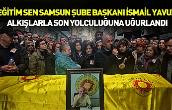 İsmail Yavuz alkışlarla son yolculuğuna uğurlandı