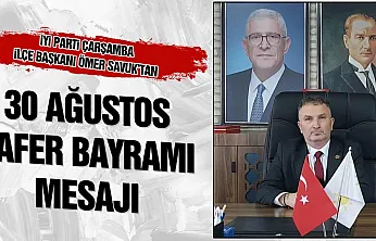İYİ Parti Çarşamba İlçe Başkanı Ömer Savuk'tan 30 Ağustos Zafer Bayramı mesajı