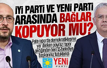 İYİ Parti ile YENİ Parti arasında demokratikleşme gerilimi!