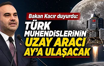 Kacır'dan tarihi mesaj: 'Ay'a kendi uzay aracımızla ulaşacağız'
