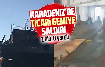 Karadeniz'de gemiye saldırı: 1 denizci hayatını kaybetti
