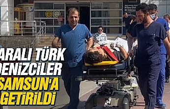 Karadeniz'de vurulan geminin yaralı mürettebatı Samsun'da tedavi altına alındı