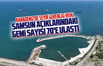 Karadeniz'deki gerilim Samsun'a yansıdı: Açıklarda gemi sayısı 70'e ulaştı!