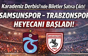 Karadeniz Derbisi'nde Biletler Satışa Çıktı: Samsunspor - Trabzonspor Heyecanı Başladı!