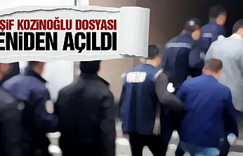 Kaşif Kozinoğlu dosyası yeniden açıldı 10 kişiye gözaltı kararı