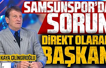 Kaya Çilingiroğlu'ndan Samsunspor eleştirisi
