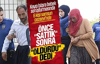 Kayıp Büşra Bebek Soruşturmasında anne ve baba dahil 6 kişi tutuklandı