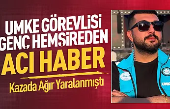 Kazada yaralanan UMKE hemşiresi hayatını kaybetti