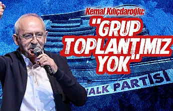Kılıçdaroğlu'ndan grup toplantısı talebi yok