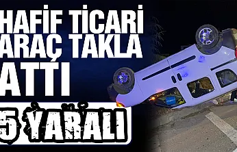 kontrolden çıkan hafif ticari araç takla attı: 5 yaralı