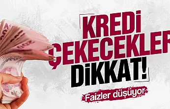 Kredi çekecekler dikkat! Faizler düşüyor