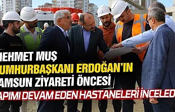 Mehmet Muş, Atakum ve Tekkeköy Hastanelerini inceledi