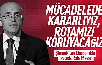 Mehmet Şimşek'ten Ekonomi yönetiminde tavizsiz rota mesajı