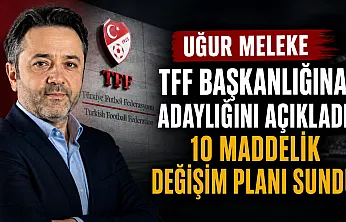MELEKE'DEN TFF BAŞKANLIĞI İÇİN ADAYLIK AÇIKLAMASI