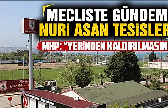 MHP'li Ali Sukas'tan Nuri Asan Tesisleri için itiraz!
