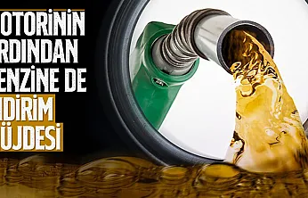 Motorinin ardından benzine de indirim müjdesi