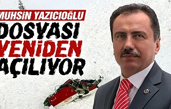 Muhsin Yazıcıoğlu kazası yeniden incelenecek