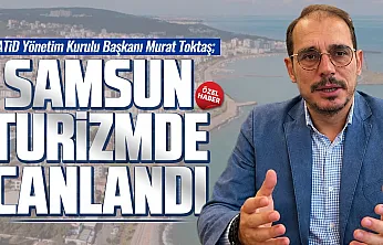 Murat Toktaş'tan Samsun turizmine tam not