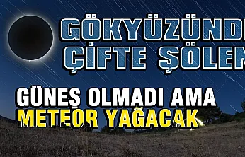 Önce Güneş tutulacak sonra meteor yağacak