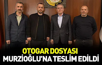 Otogar dosyası Murzioğlu'na teslim edildi
