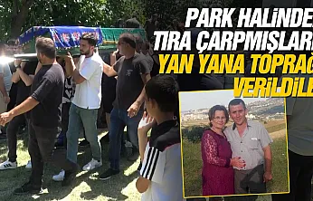 Park Halindeki Tıra Çarpan Çift Son Yolculuğuna Uğurlandı