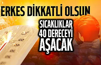 Pazar gününden itibaren sıcaklıklar yükseliyor! Bazı bölgelerde 40 derece aşılacak