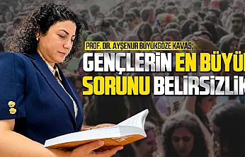 Prof. Dr. Ayşenur Büyükgöze Kavas, 'Gençlerin sorunu belirsizlik ve bilgi kirliliği'