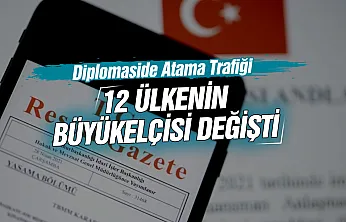 Resmi Gazete'de diplomasi atamaları: 12 ülkeye yeni büyükelçi atandı