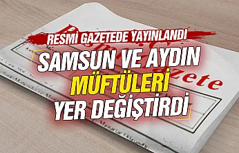 Resmi Gazete'de geniş çaplı atama kararları: Samsun ve Aydın müftüleri yer değiştirdi