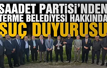 Saadet Partisi'nden Terme Belediyesi yetkilileri hakkında suç duyurusu