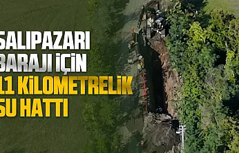 Salıpazarı Barajı için 11 kilometrelik hat