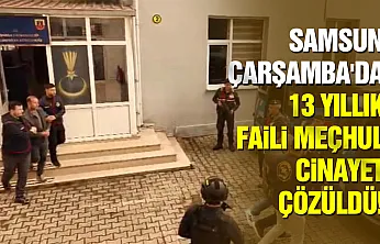 Samsun Çarşamba'da 13 yıllık faili meçhul cinayet çözüldü!