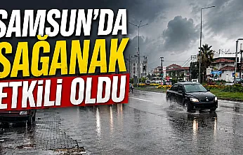 Samsun Çarşamba'da sağanak etkili oldu