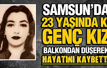 Samsun'da 23 yaşındaki genç kızın şüpheli ölümü
