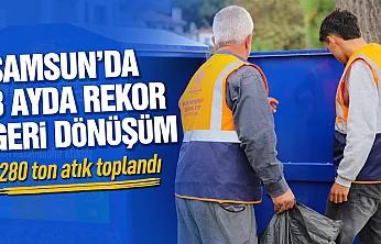 Samsun'da 3 ayda 280 ton atık geri dönüşüme kazandırıldı